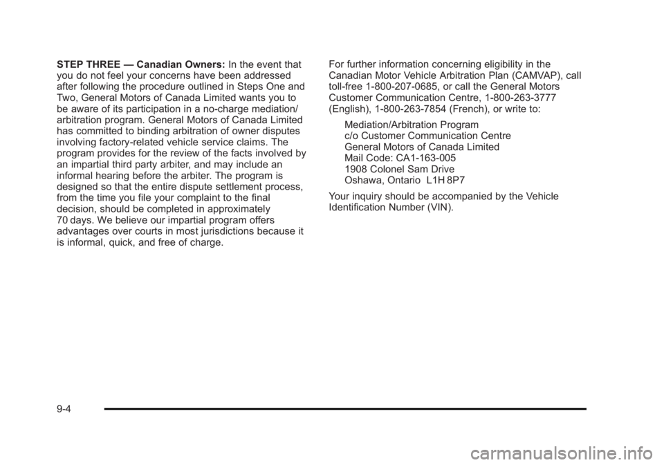 CADILLAC ESCALADE ESV 2010 Owners Manual Black plate (4,1)Cadillac Escalade/Escalade ESV Owner Manual - 2010
STEP THREE — Canadian Owners: In the event that
you do not feel your concerns have been addressed
after following the procedure ou CADILLAC ESCALADE ESV 2010 Owners Manual Black plate (4,1)Cadillac Escalade/Escalade ESV Owner Manual - 2010
STEP THREE — Canadian Owners: In the event that
you do not feel your concerns have been addressed
after following the procedure ou