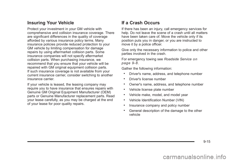 CADILLAC ESCALADE ESV 2010 Owners Manual Black plate (15,1)Cadillac Escalade/Escalade ESV Owner Manual - 2010
Insuring Your Vehicle Protect your investment in your GM vehicle with
comprehensive and collision insurance coverage. There
are sig CADILLAC ESCALADE ESV 2010 Owners Manual Black plate (15,1)Cadillac Escalade/Escalade ESV Owner Manual - 2010
Insuring Your Vehicle Protect your investment in your GM vehicle with
comprehensive and collision insurance coverage. There
are sig
