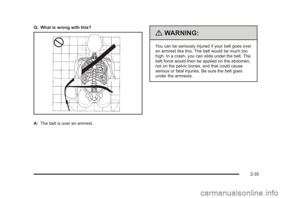 CADILLAC ESCALADE ESV 2010 Repair Manual Black plate (35,1)Cadillac Escalade/Escalade ESV Owner Manual - 2010
Q: What is wrong with this?
A: The belt is over an armrest. { WARNING: You can be seriously injured if your belt goes over
an armre