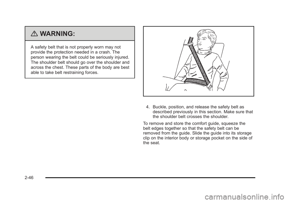 CADILLAC ESCALADE ESV 2010 Manual PDF Black plate (46,1)Cadillac Escalade/Escalade ESV Owner Manual - 2010
{ WARNING: A safety belt that is not properly worn may not
provide the protection needed in a crash. The
person wearing the belt co CADILLAC ESCALADE ESV 2010 Manual PDF Black plate (46,1)Cadillac Escalade/Escalade ESV Owner Manual - 2010
{ WARNING: A safety belt that is not properly worn may not
provide the protection needed in a crash. The
person wearing the belt co