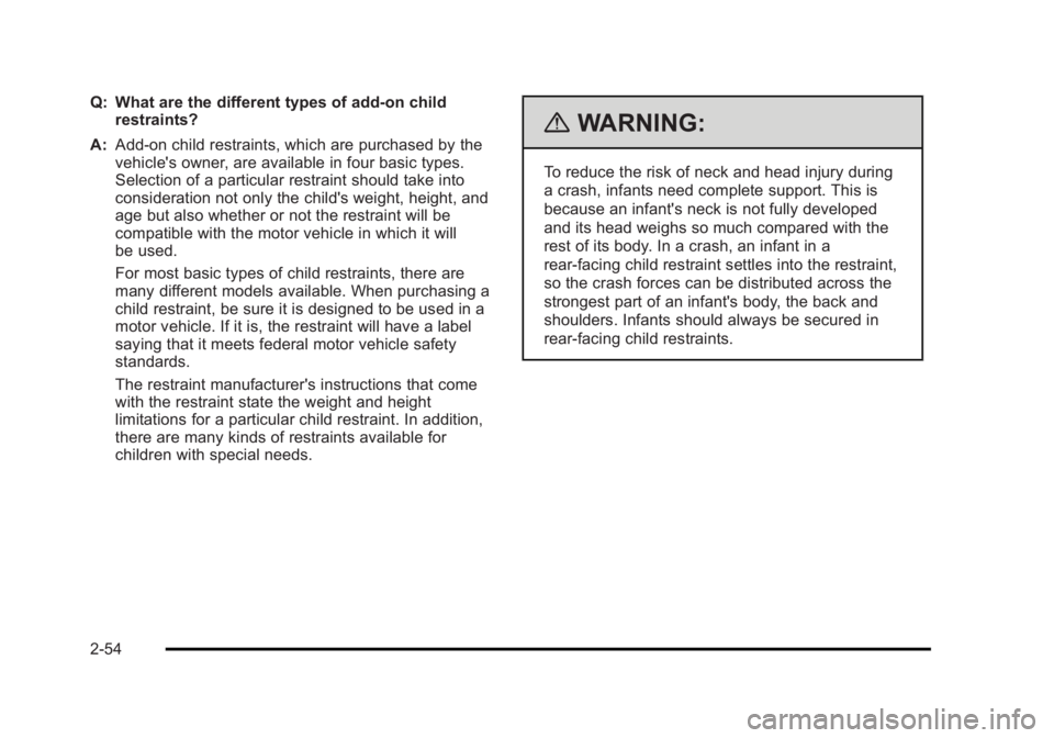 CADILLAC ESCALADE ESV 2010 Manual Online Black plate (54,1)Cadillac Escalade/Escalade ESV Owner Manual - 2010
Q: What are the different types of add-on child
restraints?
A: Add-on child restraints, which are purchased by the
vehicle's ow CADILLAC ESCALADE ESV 2010 Manual Online Black plate (54,1)Cadillac Escalade/Escalade ESV Owner Manual - 2010
Q: What are the different types of add-on child
restraints?
A: Add-on child restraints, which are purchased by the
vehicle's ow
