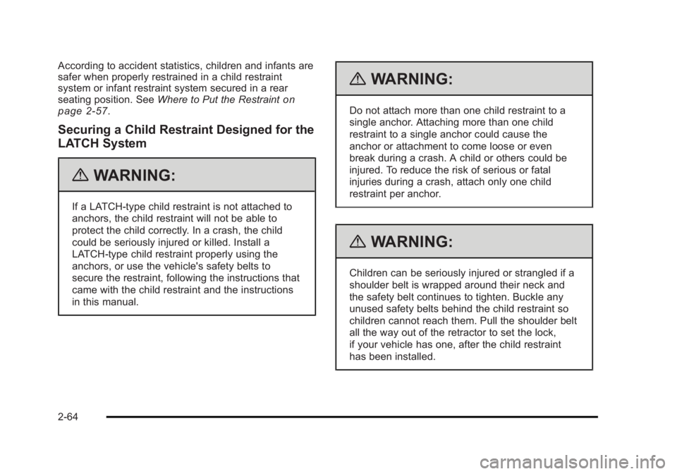 CADILLAC ESCALADE ESV 2010 Owners Manual Black plate (64,1)Cadillac Escalade/Escalade ESV Owner Manual - 2010
According to accident statistics, children and infants are
safer when properly restrained in a child restraint
system or infant res CADILLAC ESCALADE ESV 2010 Owners Manual Black plate (64,1)Cadillac Escalade/Escalade ESV Owner Manual - 2010
According to accident statistics, children and infants are
safer when properly restrained in a child restraint
system or infant res