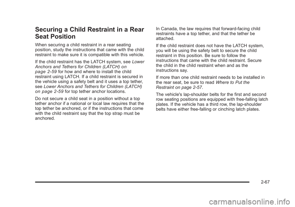 CADILLAC ESCALADE ESV 2010 Owners Manual Black plate (67,1)Cadillac Escalade/Escalade ESV Owner Manual - 2010
Securing a Child Restraint in a Rear
Seat Position When securing a child restraint in a rear seating
position, study the instructio CADILLAC ESCALADE ESV 2010 Owners Manual Black plate (67,1)Cadillac Escalade/Escalade ESV Owner Manual - 2010
Securing a Child Restraint in a Rear
Seat Position When securing a child restraint in a rear seating
position, study the instructio