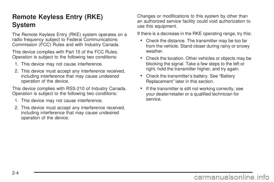CADILLAC ESCALADE ESV 2009  Owners Manual Remote Keyless Entry (RKE)
System The Remote Keyless Entry (RKE) system operates on a
radio frequency subject to Federal Communications
Commission (FCC) Rules and with Industry Canada.
This device com