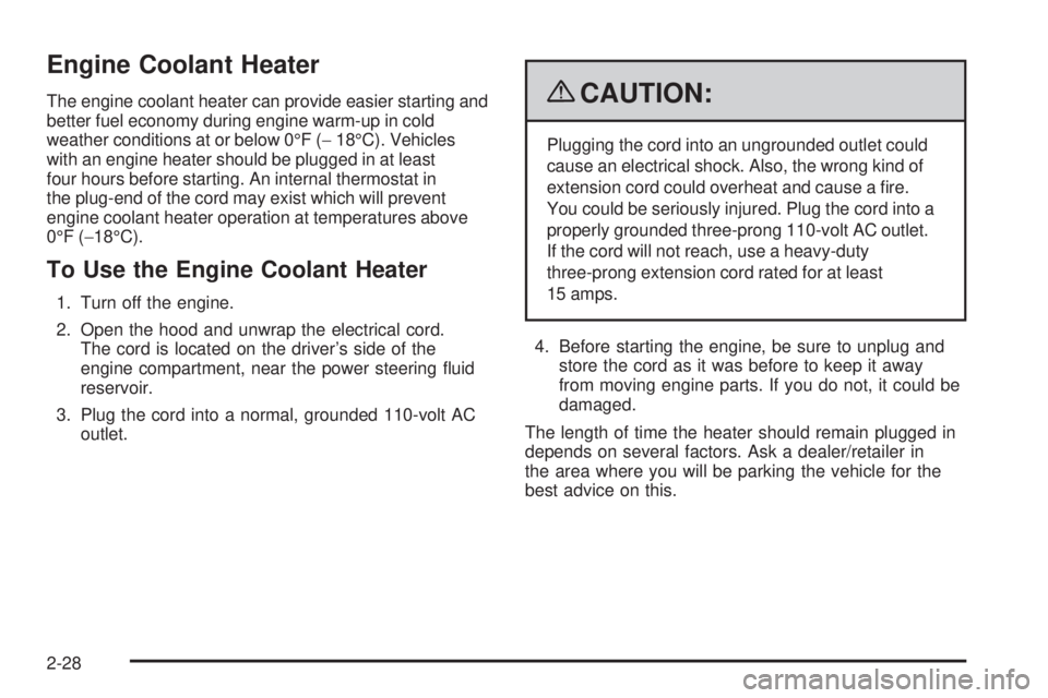 CADILLAC ESCALADE ESV 2009  Owners Manual Engine Coolant Heater The engine coolant heater can provide easier starting and
better fuel economy during engine warm-up in cold
weather conditions at or below 0°F ( − 18°C). Vehicles
with an eng