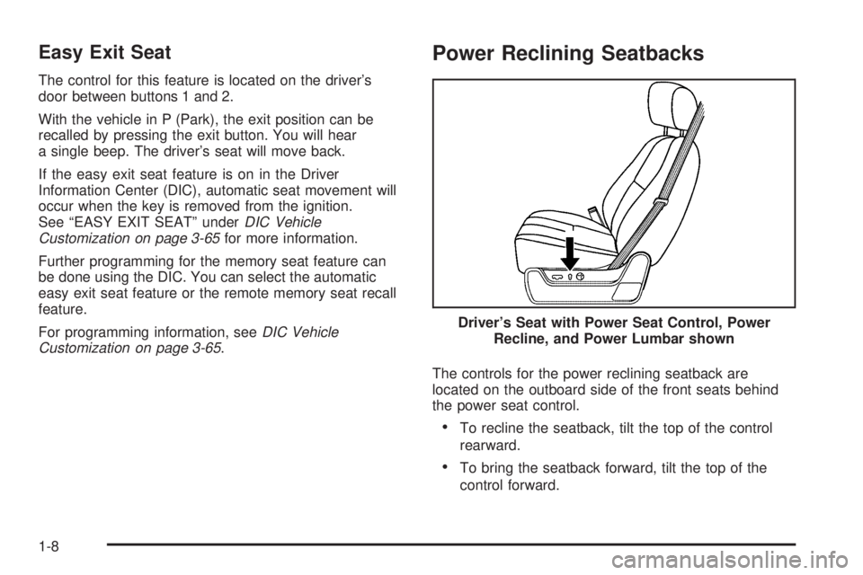 CADILLAC ESCALADE ESV 2009  Owners Manual Easy Exit Seat The control for this feature is located on the driver’s
door between buttons 1 and 2.
With the vehicle in P (Park), the exit position can be
recalled by pressing the exit button. You 