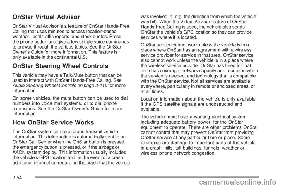 CADILLAC ESCALADE ESV 2009  Owners Manual OnStar Virtual Advisor OnStar Virtual Advisor is a feature of OnStar Hands-Free
Calling that uses minutes to access location-based
weather, local traffic reports, and stock quotes. Press
the phone but