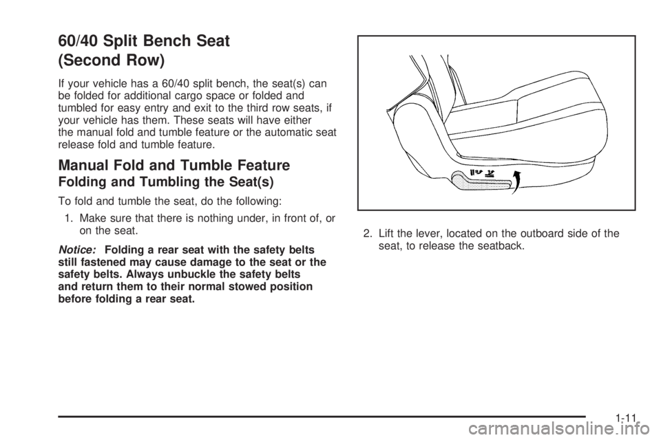 CADILLAC ESCALADE ESV 2009 User Guide 60/40 Split Bench Seat
(Second Row) If your vehicle has a 60/40 split bench, the seat(s) can
be folded for additional cargo space or folded and
tumbled for easy entry and exit to the third row seats, CADILLAC ESCALADE ESV 2009 User Guide 60/40 Split Bench Seat
(Second Row) If your vehicle has a 60/40 split bench, the seat(s) can
be folded for additional cargo space or folded and
tumbled for easy entry and exit to the third row seats,