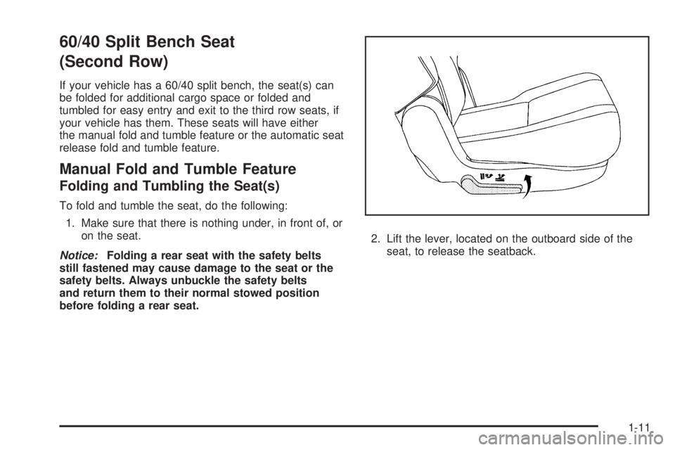 CADILLAC ESCALADE ESV 2009  Owners Manual 60/40 Split Bench Seat
(Second Row) If your vehicle has a 60/40 split bench, the seat(s) can
be folded for additional cargo space or folded and
tumbled for easy entry and exit to the third row seats, 