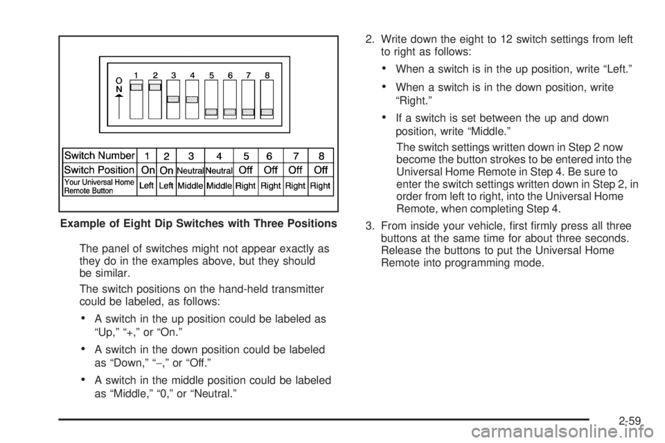 CADILLAC ESCALADE ESV 2009  Owners Manual The panel of switches might not appear exactly as
they do in the examples above, but they should
be similar.
The switch positions on the hand-held transmitter
could be labeled, as follows:
 A switch i