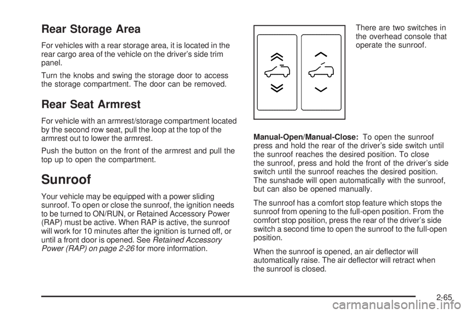 CADILLAC ESCALADE ESV 2009  Owners Manual Rear Storage Area For vehicles with a rear storage area, it is located in the
rear cargo area of the vehicle on the driver’s side trim
panel.
Turn the knobs and swing the storage door to access
the 