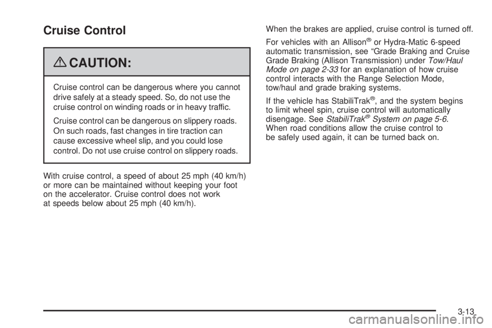 CADILLAC ESCALADE ESV 2009  Owners Manual Cruise Control
{ CAUTION: Cruise control can be dangerous where you cannot
drive safely at a steady speed. So, do not use the
cruise control on winding roads or in heavy traffic.
Cruise control can be