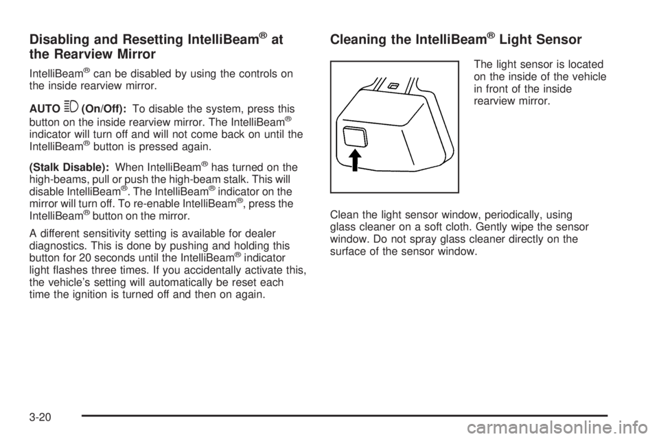 CADILLAC ESCALADE ESV 2009  Owners Manual Disabling and Resetting IntelliBeam ®
at
the Rearview Mirror IntelliBeam ®
can be disabled by using the controls on
the inside rearview mirror.
AUTO
3 (On/Off): To disable the system, press this
but