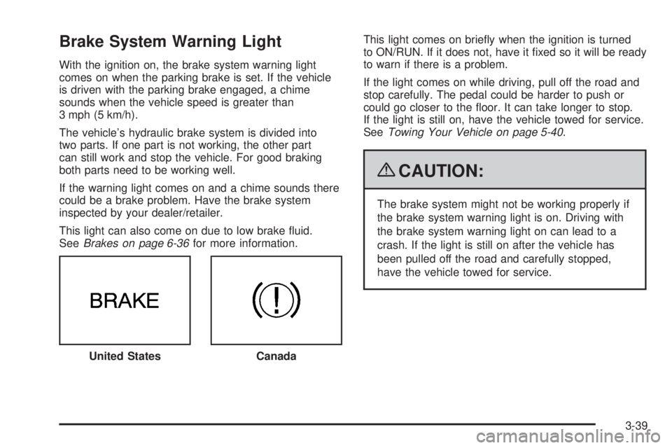 CADILLAC ESCALADE ESV 2009  Owners Manual Brake System Warning Light With the ignition on, the brake system warning light
comes on when the parking brake is set. If the vehicle
is driven with the parking brake engaged, a chime
sounds when the