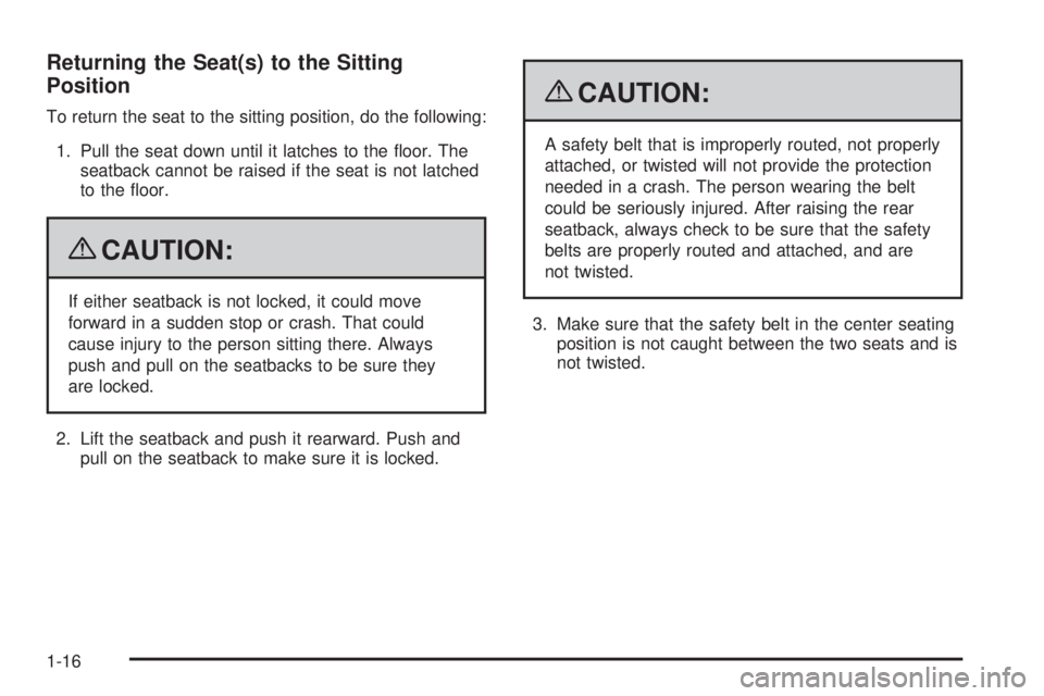 CADILLAC ESCALADE ESV 2009 Owners Manual Returning the Seat(s) to the Sitting
Position To return the seat to the sitting position, do the following:
1. Pull the seat down until it latches to the �oor. The
seatback cannot be raised if the sea