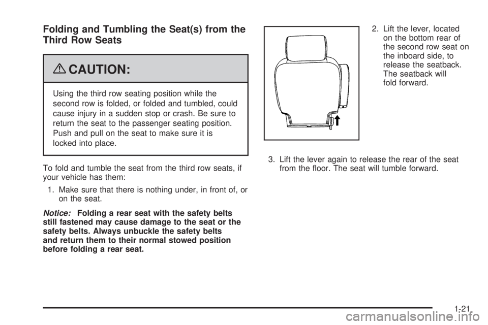 CADILLAC ESCALADE ESV 2009 Owners Manual Folding and Tumbling the Seat(s) from the
Third Row Seats
{ CAUTION: Using the third row seating position while the
second row is folded, or folded and tumbled, could
cause injury in a sudden stop or 