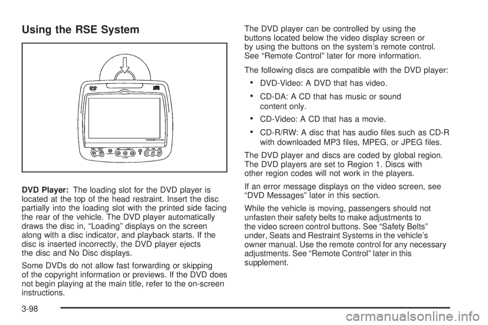 CADILLAC ESCALADE ESV 2009 User Guide Using the RSE System
DVD Player: The loading slot for the DVD player is
located at the top of the head restraint. Insert the disc
partially into the loading slot with the printed side facing
the rear CADILLAC ESCALADE ESV 2009 User Guide Using the RSE System
DVD Player: The loading slot for the DVD player is
located at the top of the head restraint. Insert the disc
partially into the loading slot with the printed side facing
the rear