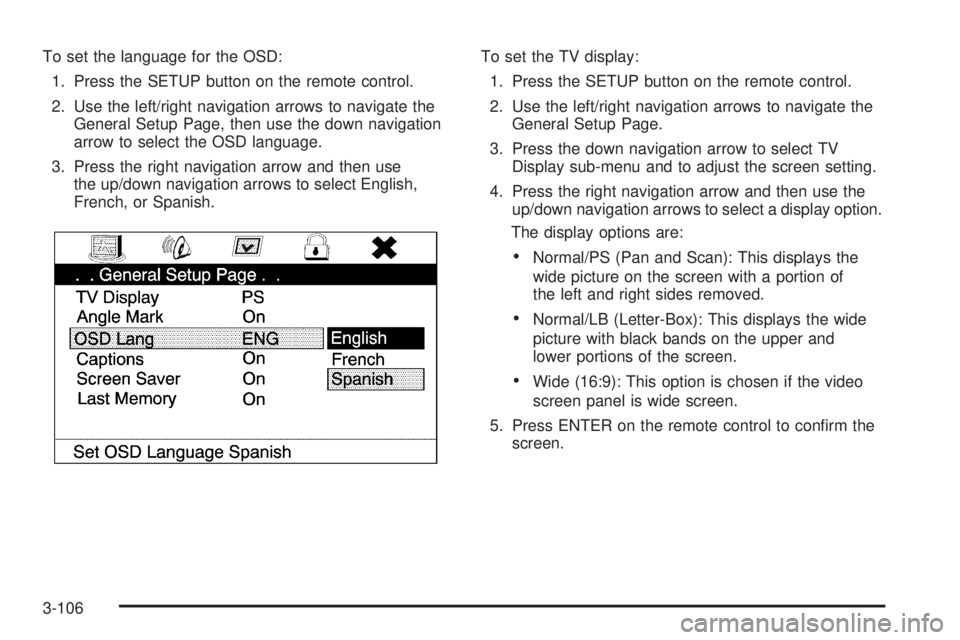 CADILLAC ESCALADE ESV 2009 Manual PDF To set the language for the OSD:
1. Press the SETUP button on the remote control.
2. Use the left/right navigation arrows to navigate the
General Setup Page, then use the down navigation
arrow to sele CADILLAC ESCALADE ESV 2009 Manual PDF To set the language for the OSD:
1. Press the SETUP button on the remote control.
2. Use the left/right navigation arrows to navigate the
General Setup Page, then use the down navigation
arrow to sele