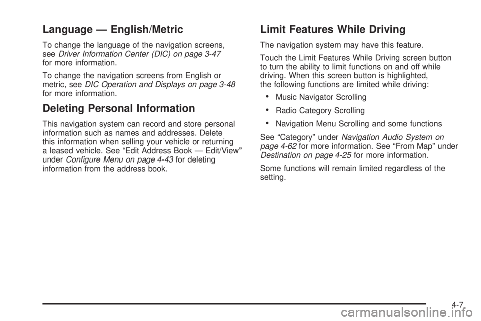 CADILLAC ESCALADE ESV 2009  Owners Manual Language — English/Metric To change the language of the navigation screens,
see Driver Information Center (DIC) on page 3-47
for more information.
To change the navigation screens from English or
me