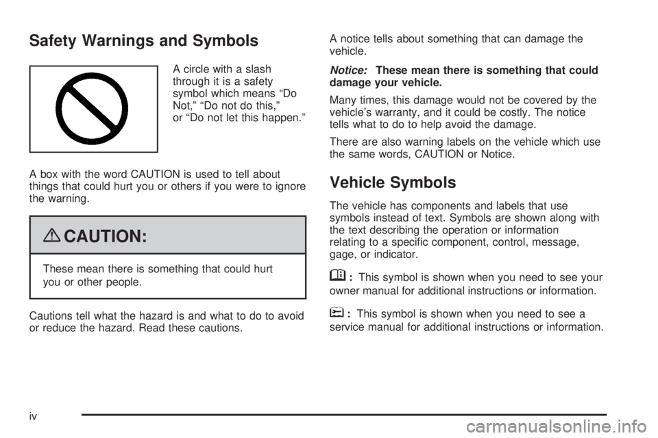 CADILLAC ESCALADE ESV 2009  Owners Manual Safety Warnings and Symbols A circle with a slash
through it is a safety
symbol which means “Do
Not,” “Do not do this,”
or “Do not let this happen.”
A box with the word CAUTION is used to 