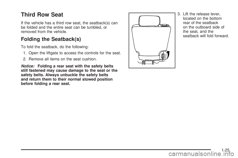 CADILLAC ESCALADE ESV 2009 Owners Guide Third Row Seat If the vehicle has a third row seat, the seatback(s) can
be folded and the entire seat can be tumbled, or
removed from the vehicle.
Folding the Seatback(s) To fold the seatback, do the CADILLAC ESCALADE ESV 2009 Owners Guide Third Row Seat If the vehicle has a third row seat, the seatback(s) can
be folded and the entire seat can be tumbled, or
removed from the vehicle.
Folding the Seatback(s) To fold the seatback, do the