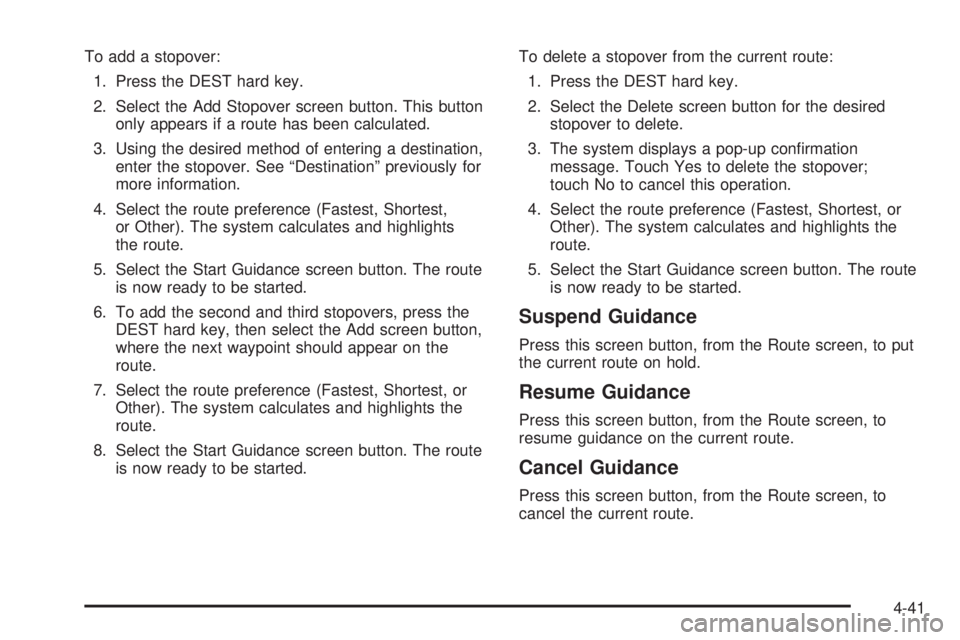 CADILLAC ESCALADE ESV 2009 Manual PDF To add a stopover:
1. Press the DEST hard key.
2. Select the Add Stopover screen button. This button
only appears if a route has been calculated.
3. Using the desired method of entering a destination, CADILLAC ESCALADE ESV 2009 Manual PDF To add a stopover:
1. Press the DEST hard key.
2. Select the Add Stopover screen button. This button
only appears if a route has been calculated.
3. Using the desired method of entering a destination,