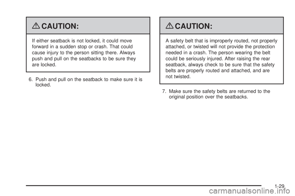 CADILLAC ESCALADE ESV 2009 Owners Guide { CAUTION: If either seatback is not locked, it could move
forward in a sudden stop or crash. That could
cause injury to the person sitting there. Always
push and pull on the seatbacks to be sure they CADILLAC ESCALADE ESV 2009 Owners Guide { CAUTION: If either seatback is not locked, it could move
forward in a sudden stop or crash. That could
cause injury to the person sitting there. Always
push and pull on the seatbacks to be sure they