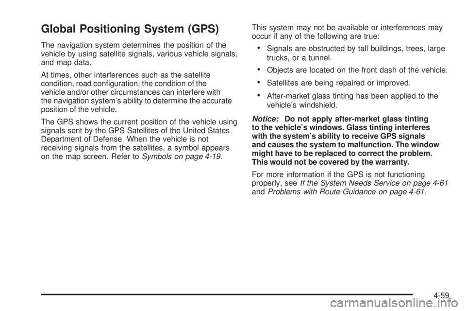 CADILLAC ESCALADE ESV 2009 Owners Guide Global Positioning System (GPS) The navigation system determines the position of the
vehicle by using satellite signals, various vehicle signals,
and map data.
At times, other interferences such as th CADILLAC ESCALADE ESV 2009 Owners Guide Global Positioning System (GPS) The navigation system determines the position of the
vehicle by using satellite signals, various vehicle signals,
and map data.
At times, other interferences such as th