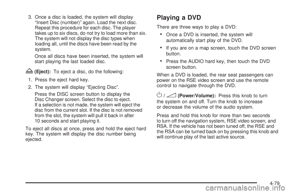CADILLAC ESCALADE ESV 2009 Owners Manual 3. Once a disc is loaded, the system will display
“Insert Disc (number)” again. Load the next disc.
Repeat this procedure for each disc. The player
takes up to six discs, do not try to load more t CADILLAC ESCALADE ESV 2009 Owners Manual 3. Once a disc is loaded, the system will display
“Insert Disc (number)” again. Load the next disc.
Repeat this procedure for each disc. The player
takes up to six discs, do not try to load more t