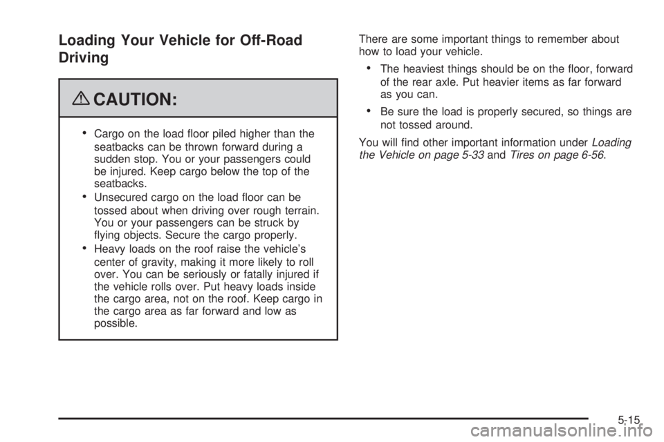 CADILLAC ESCALADE ESV 2009  Owners Manual Loading Your Vehicle for Off-Road
Driving
{ CAUTION:  Cargo on the load �oor piled higher than the
seatbacks can be thrown forward during a
sudden stop. You or your passengers could
be injured. Keep c