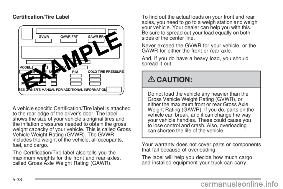 CADILLAC ESCALADE ESV 2009  Owners Manual Certi�cation/Tire Label
A vehicle speci�c Certi�cation/Tire label is attached
to the rear edge of the driver’s door. The label
shows the size of your vehicle’s original tires and
the in�ation pres