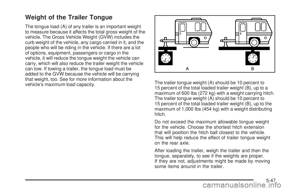 CADILLAC ESCALADE ESV 2009  Owners Manual Weight of the Trailer Tongue The tongue load (A) of any trailer is an important weight
to measure because it affects the total gross weight of the
vehicle. The Gross Vehicle Weight (GVW) includes the
