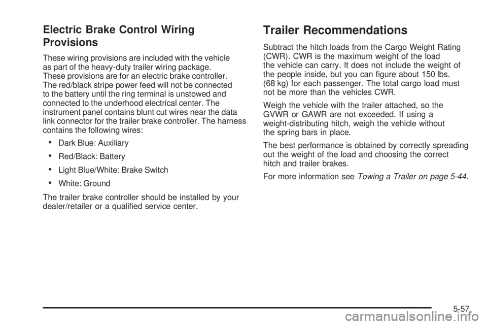 CADILLAC ESCALADE ESV 2009  Owners Manual Electric Brake Control Wiring
Provisions These wiring provisions are included with the vehicle
as part of the heavy-duty trailer wiring package.
These provisions are for an electric brake controller.
