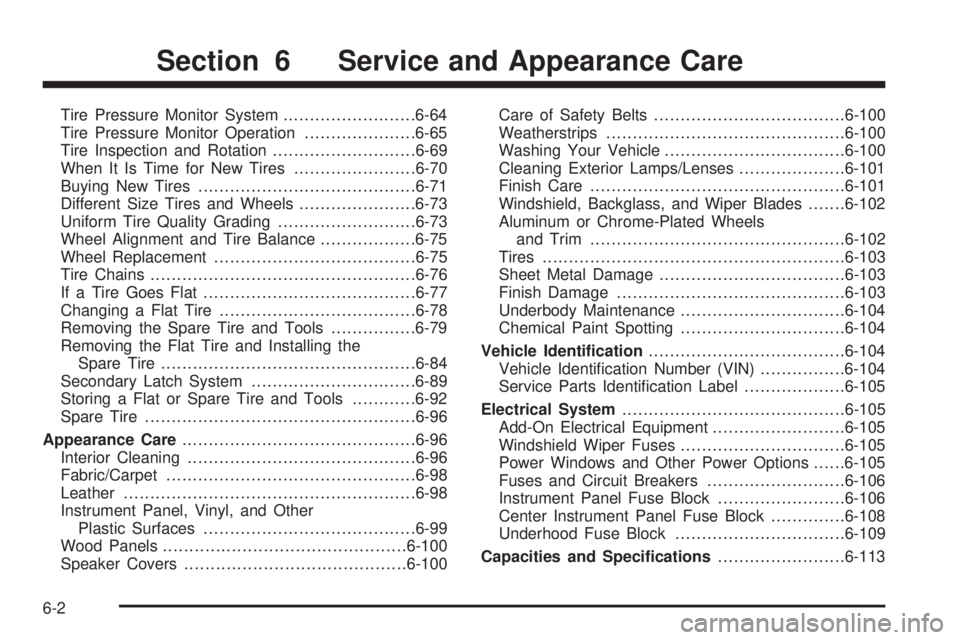 CADILLAC ESCALADE ESV 2009  Owners Manual Tire Pressure Monitor System ........................ .6-64
Tire Pressure Monitor Operation .................... .6-65
Tire Inspection and Rotation .......................... .6-69
When It Is Time for