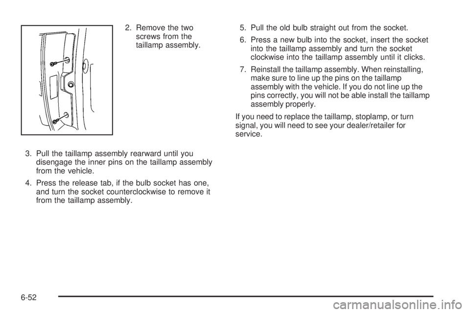 CADILLAC ESCALADE ESV 2009  Owners Manual 2. Remove the two
screws from the
taillamp assembly.
3. Pull the taillamp assembly rearward until you
disengage the inner pins on the taillamp assembly
from the vehicle.
4. Press the release tab, if t