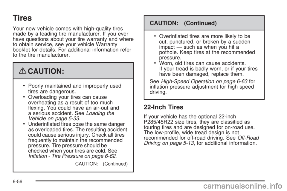 CADILLAC ESCALADE ESV 2009  Owners Manual Tires Your new vehicle comes with high-quality tires
made by a leading tire manufacturer. If you ever
have questions about your tire warranty and where
to obtain service, see your vehicle Warranty
boo