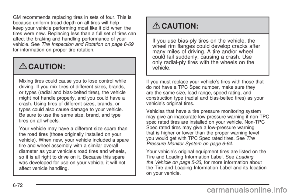 CADILLAC ESCALADE ESV 2009  Owners Manual GM recommends replacing tires in sets of four. This is
because uniform tread depth on all tires will help
keep your vehicle performing most like it did when the
tires were new. Replacing less than a f