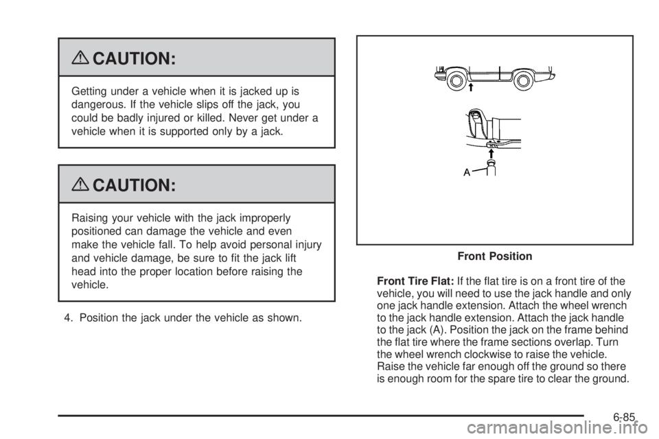 CADILLAC ESCALADE ESV 2009  Owners Manual { CAUTION: Getting under a vehicle when it is jacked up is
dangerous. If the vehicle slips off the jack, you
could be badly injured or killed. Never get under a
vehicle when it is supported only by a 