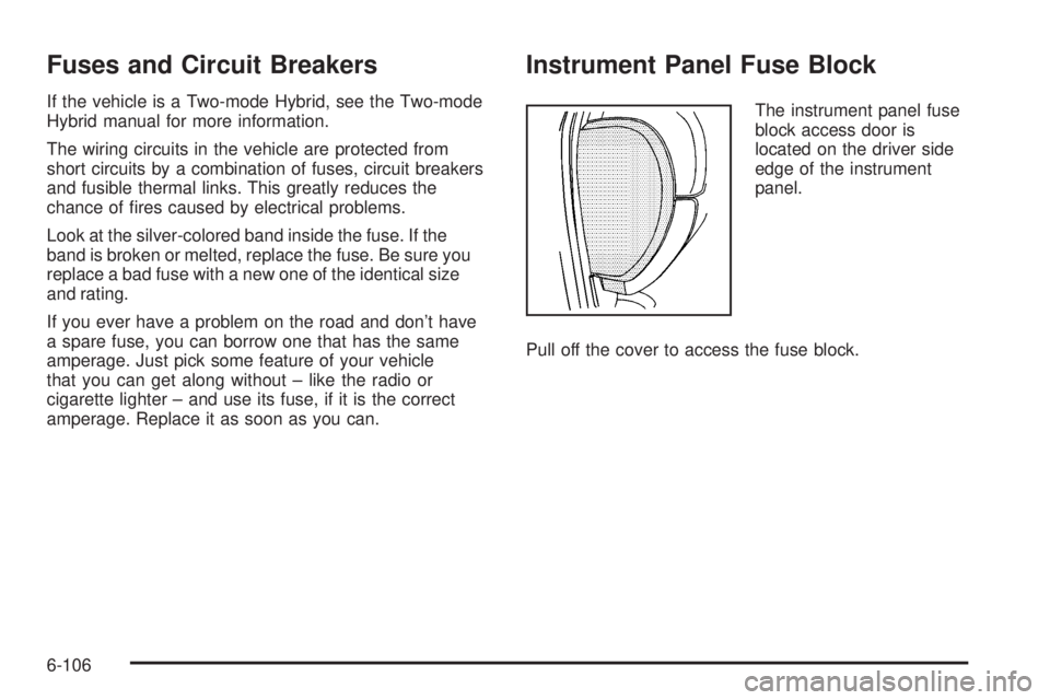 CADILLAC ESCALADE ESV 2009  Owners Manual Fuses and Circuit Breakers If the vehicle is a Two-mode Hybrid, see the Two-mode
Hybrid manual for more information.
The wiring circuits in the vehicle are protected from
short circuits by a combinati