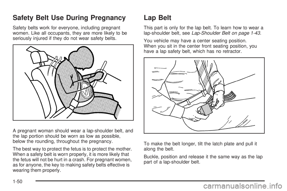 CADILLAC ESCALADE ESV 2009  Owners Manual Safety Belt Use During Pregnancy Safety belts work for everyone, including pregnant
women. Like all occupants, they are more likely to be
seriously injured if they do not wear safety belts.
A pregnant