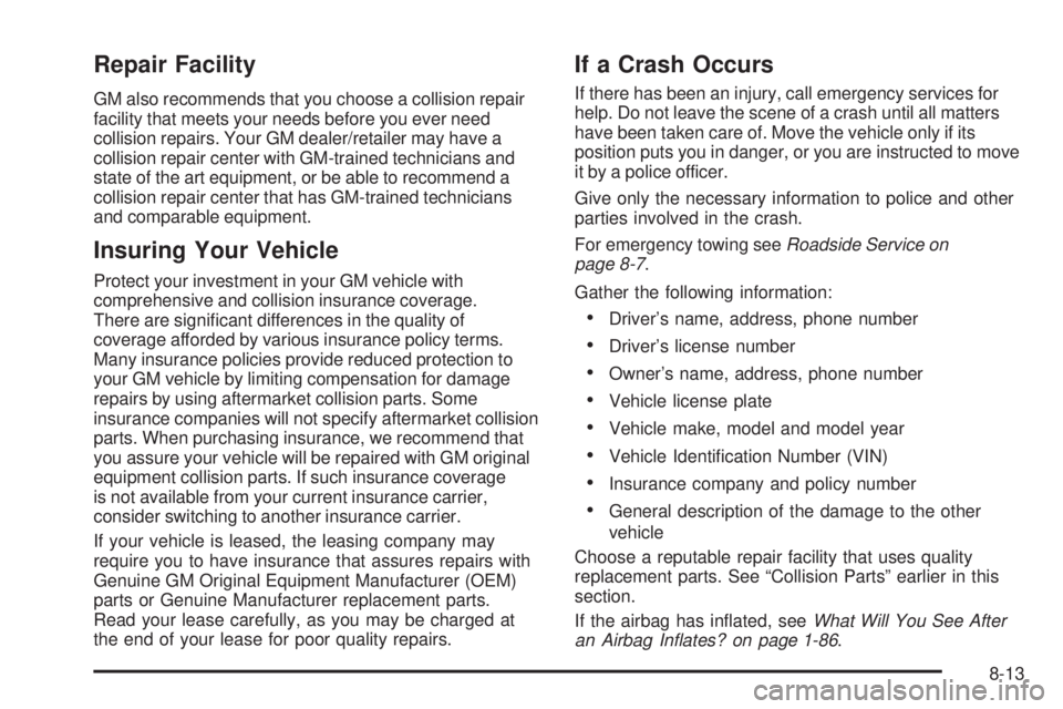 CADILLAC ESCALADE ESV 2009  Owners Manual Repair Facility GM also recommends that you choose a collision repair
facility that meets your needs before you ever need
collision repairs. Your GM dealer/retailer may have a
collision repair center 