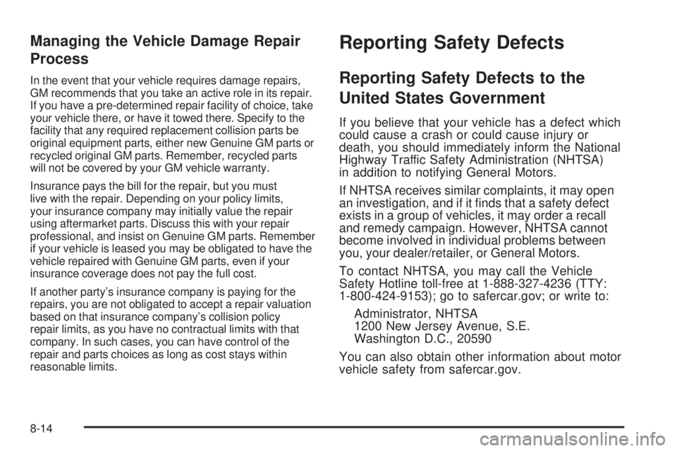 CADILLAC ESCALADE ESV 2009  Owners Manual Managing the Vehicle Damage Repair
Process In the event that your vehicle requires damage repairs,
GM recommends that you take an active role in its repair.
If you have a pre-determined repair facilit
