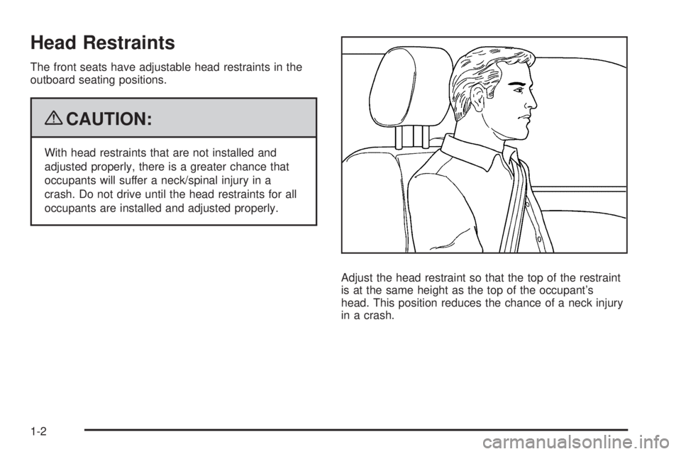 CADILLAC ESCALADE ESV 2009  Owners Manual Head Restraints The front seats have adjustable head restraints in the
outboard seating positions.
{ CAUTION: With head restraints that are not installed and
adjusted properly, there is a greater chan