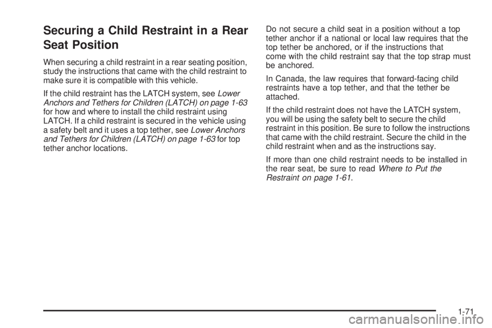 CADILLAC ESCALADE ESV 2009 Manual PDF Securing a Child Restraint in a Rear
Seat Position When securing a child restraint in a rear seating position,
study the instructions that came with the child restraint to
make sure it is compatible w