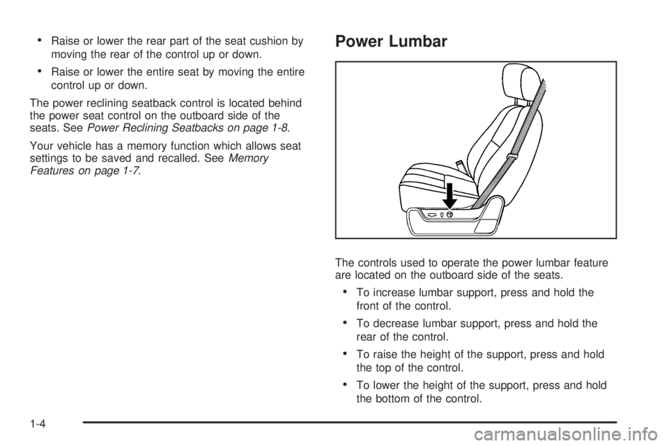 CADILLAC ESCALADE ESV 2009 Owners Manual Raise or lower the rear part of the seat cushion by
moving the rear of the control up or down.
Raise or lower the entire seat by moving the entire
control up or down.
The power reclining seatback co CADILLAC ESCALADE ESV 2009 Owners Manual Raise or lower the rear part of the seat cushion by
moving the rear of the control up or down.
Raise or lower the entire seat by moving the entire
control up or down.
The power reclining seatback co