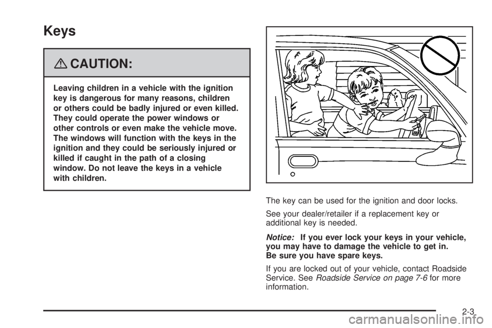 CADILLAC ESCALADE ESV 2008  Owners Manual Keys
{ CAUTION: Leaving children in a vehicle with the ignition
key is dangerous for many reasons, children
or others could be badly injured or even killed.
They could operate the power windows or
oth