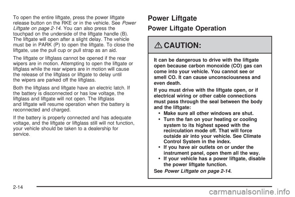 CADILLAC ESCALADE ESV 2008  Owners Manual To open the entire liftgate, press the power liftgate
release button on the RKE or in the vehicle. See Power
Liftgate on page 2-14 . You can also press the
touchpad on the underside of the liftgate ha