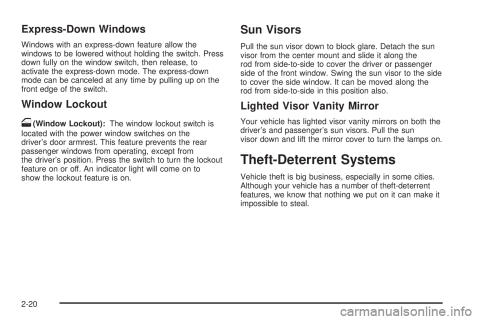 CADILLAC ESCALADE ESV 2008  Owners Manual Express-Down Windows Windows with an express-down feature allow the
windows to be lowered without holding the switch. Press
down fully on the window switch, then release, to
activate the express-down 