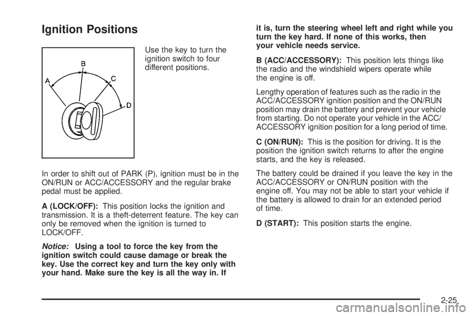 CADILLAC ESCALADE ESV 2008  Owners Manual Ignition Positions Use the key to turn the
ignition switch to four
different positions.
In order to shift out of PARK (P), ignition must be in the
ON/RUN or ACC/ACCESSORY and the regular brake
pedal m