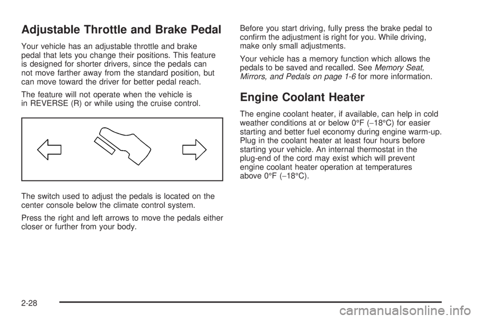 CADILLAC ESCALADE ESV 2008 User Guide Adjustable Throttle and Brake Pedal Your vehicle has an adjustable throttle and brake
pedal that lets you change their positions. This feature
is designed for shorter drivers, since the pedals can
not CADILLAC ESCALADE ESV 2008 User Guide Adjustable Throttle and Brake Pedal Your vehicle has an adjustable throttle and brake
pedal that lets you change their positions. This feature
is designed for shorter drivers, since the pedals can
not